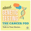 Talk To Your Doctor: About Genetic Testing