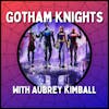 Gotham Knights - With Aubrey Kimball