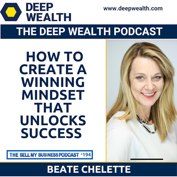 Beate Chelette On How To Create A Winning Mindset That Unlocks Success (#194)