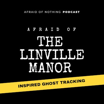 Afraid of The Linville Manor