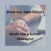 How my own losses made me a better therapist
