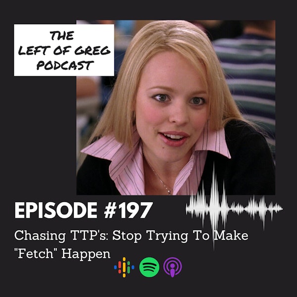 #197: Chasing TTP's; Stop Trying To Make 