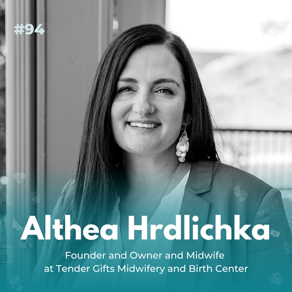 EXPERIENCE 94 | Althea Hrdlichka, Delivering Babies and Knowledge to the Community!