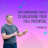 Episode 83: The Surprising Truth to Unlocking Your Full Potential