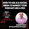 How to Use AI & Social Media To Market Your Podcast Like a Pro w/Nico Lagan