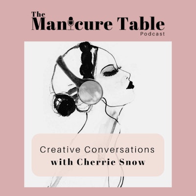 The Manicure Table: Creative Conversations with Cherrie Snow