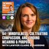 94 : Mindfulness, Cultivating Compassion, and Finding Meaning & Purpose with Lawyer Claire E. Parsons