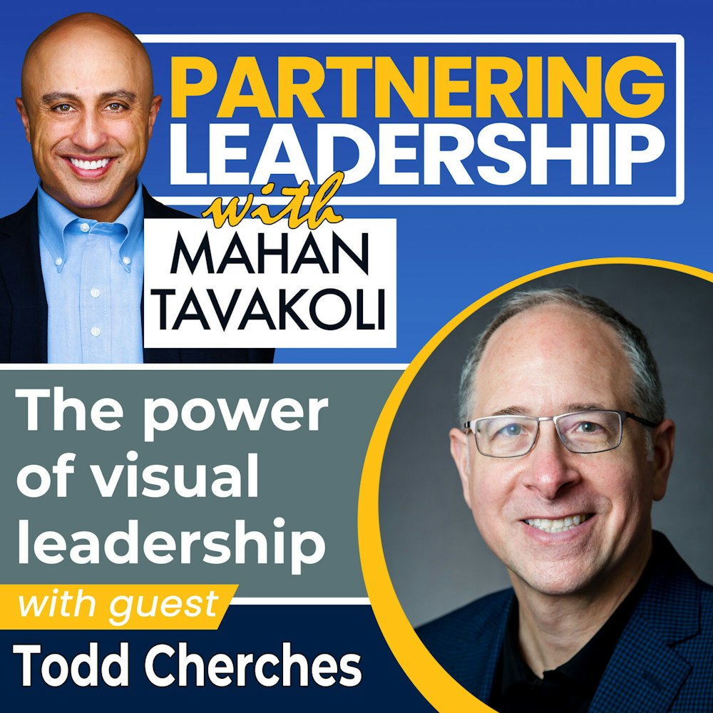 The power of visual leadership with Todd Cherches | Partnering Leadership Global Thought Leader