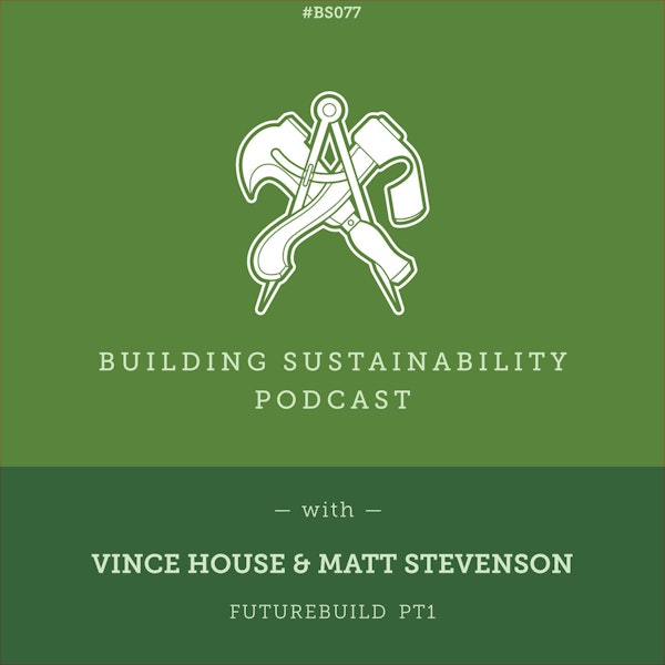 Demand Controlled Ventilation & Homegrown mass timber build systems (Futurebuild 2022) - Vince House & Matt Stevenson - BS077