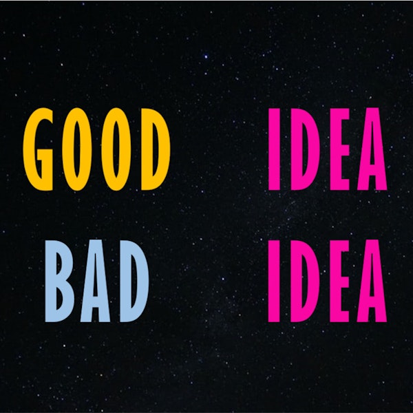 Good idea Bad idea