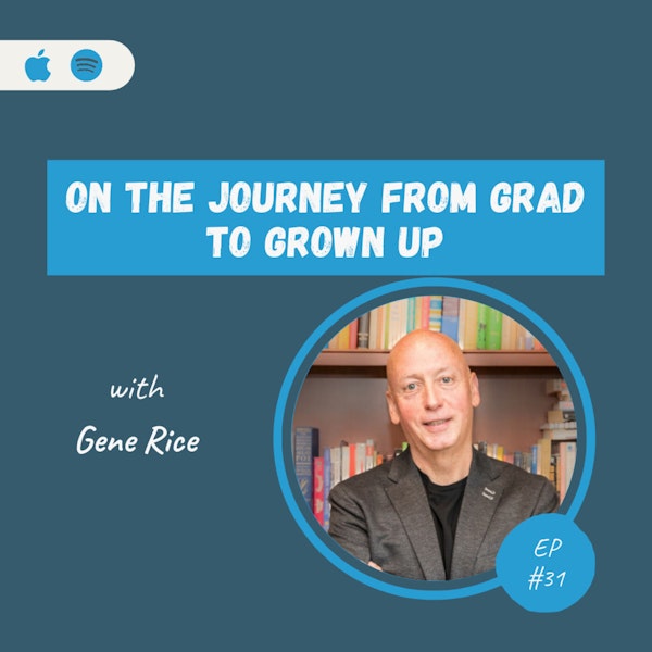 Gene Rice | On The Journey from Grad to Grown-up