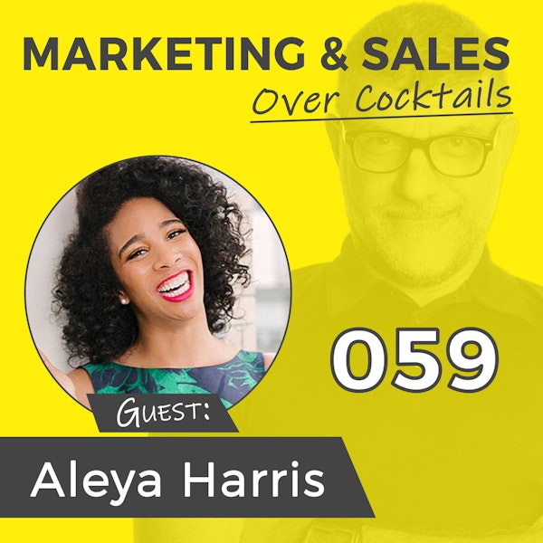 059: Is Your Marketing Stuffy, Stodgy and Old? with ALEYA HARRIS