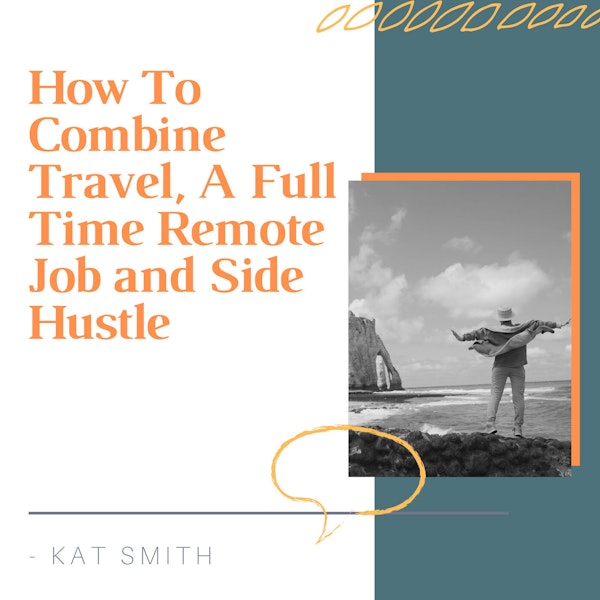 How To Combine Travel, A Full Time Remote Job and Side Hustle [SHORT STORY #26]