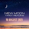 New Moon Tarot Reading - August 16, 2023