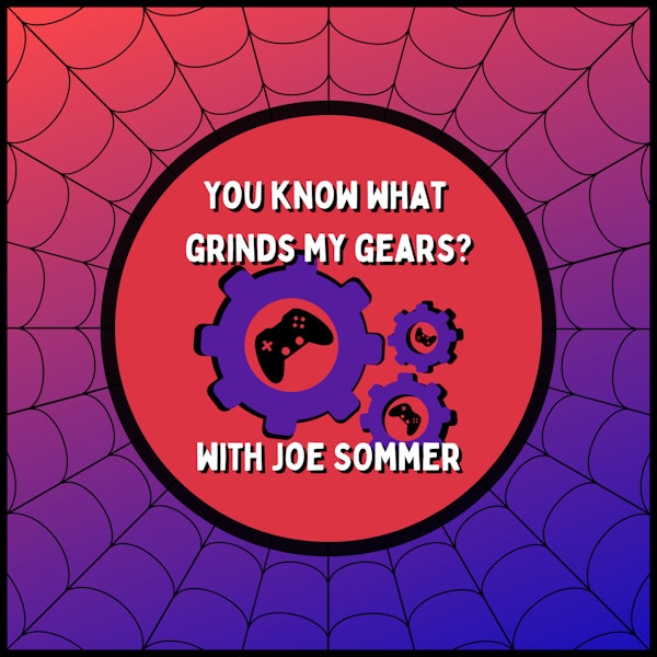 You Know What Grinds My Gears? - With Joe Sommer