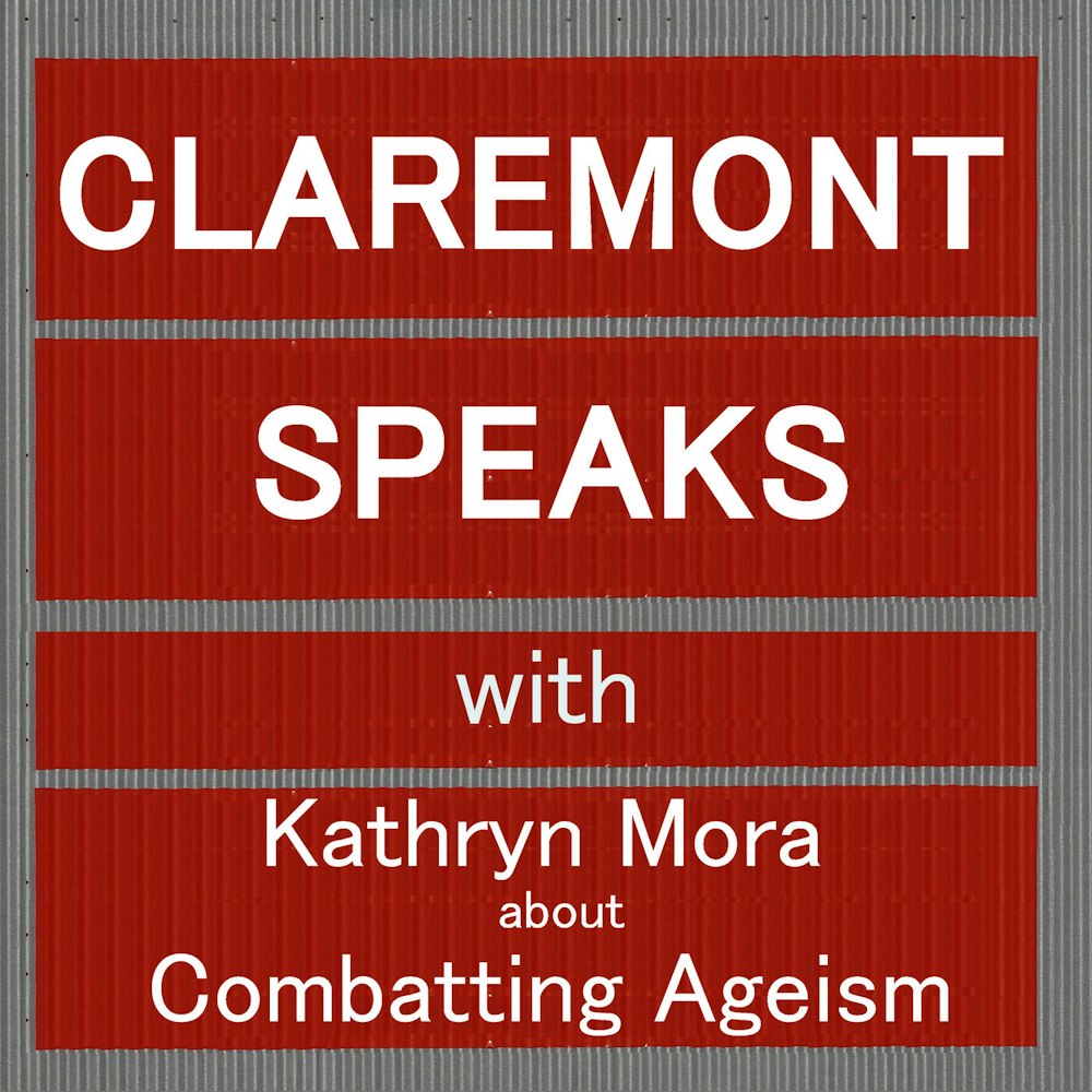 Combating Ageism: Kathryn Mora, former professional clown, comedian and now septuageneraian Claremont Courier columnist, on leveraging one's spirit, voice and value in today's society.