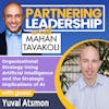 254 Organizational Strategy Using Artificial Intelligence and the Strategic Implications of AI with Yuval Atsmon Senior Partner McKinsey & Company | Partnering Leadership Global AI Thought Leader