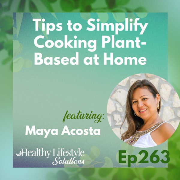 263: MAYA'S TIP: Simplify Cooking Plant-Based at Home