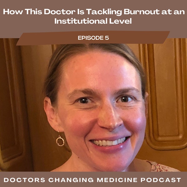 #5 How This Doctor Is Tackling Burnout at an Institutional Level with Dr. Amelia Bueche