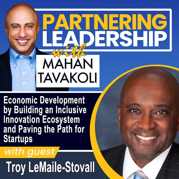 227 Economic Development by Building an Inclusive Innovation Ecosystem and Paving the Path for Startups with Troy LeMaile-Stovall, CEO of TEDCO| Greater Washington DC DMV Changemaker