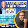 302 Strategic Clarity: The Executive’s Guide to Impactful Messaging & Communications with Steve Woodruff | Partnering Leadership Global Thought Leader