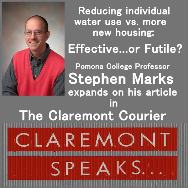 Reducing individual water use vs. more new housing: Effective...or Futile?   Pomona College Professor Stephen Marks expands on his article in The Claremont Courier.
