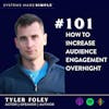 How to Increase Engagement With Your Audience Overnight w/ Tyler Foley