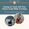 Staying on Track with Your Fitness Goals While Traveling