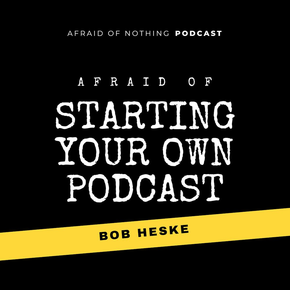 Afraid of Starting Your Own Podcast