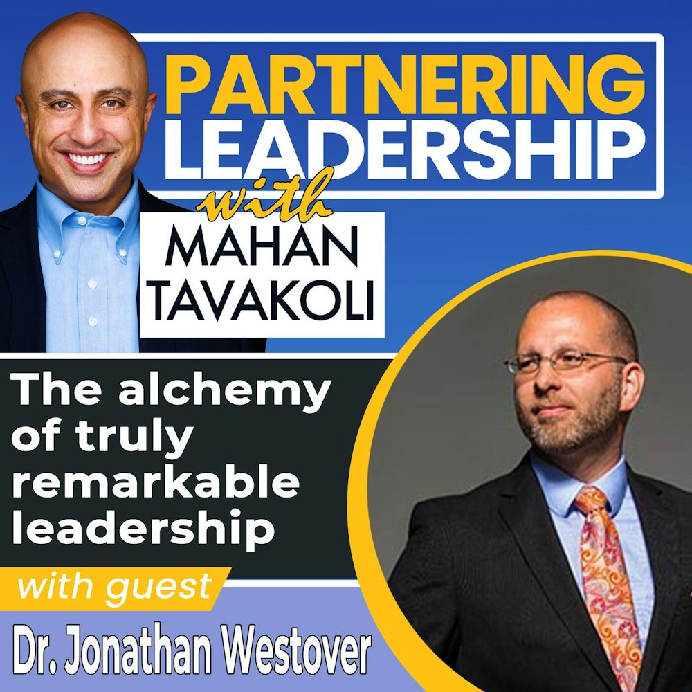 The alchemy of truly remarkable leadership with Dr. Jonathan Westover | Partnering Leadership Global Thought Leader
