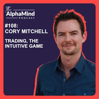 #108 Cory Mitchell: Trading, The Intuitive Game