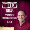 6.13 A Conversation with Matthew Belopavlovich