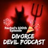 Rachel’s 100th Episode featuring her Top 5 Favorite Divorce Devil Podcasts of All Time  || Divorce Devil Podcast #135  ||  David and Rachel