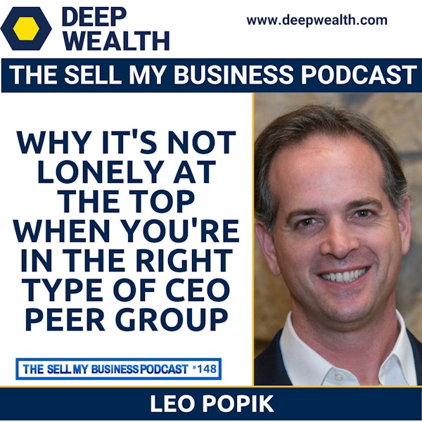 Leo Popik On Why It's Not Lonely At The Top When You're In The Right Type Of CEO Peer Group (#148)