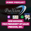 DINKS with Rob Gochoel of PreXion
