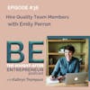 How to Hire High-Quality Team Members with Emily Perron