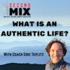 What Is An Authentic Life? Reflection, Mindfulness, and Self-Kindness with Coach Eric Teplitz
