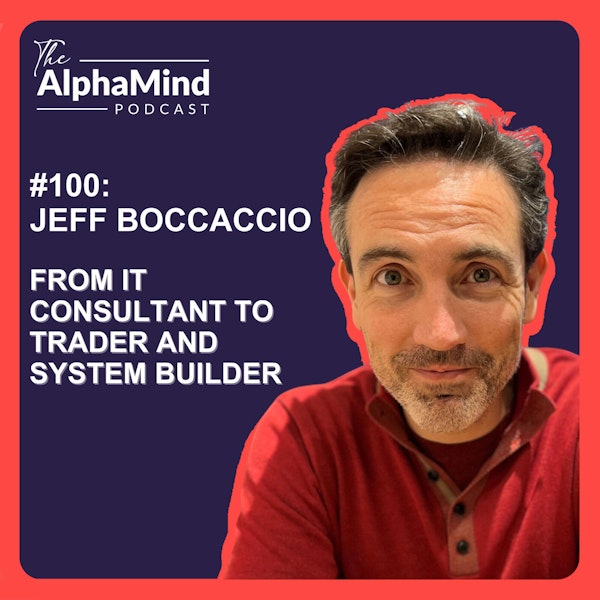#100 Jeff Boccaccio: From IT Consultant to Trader and System Builder