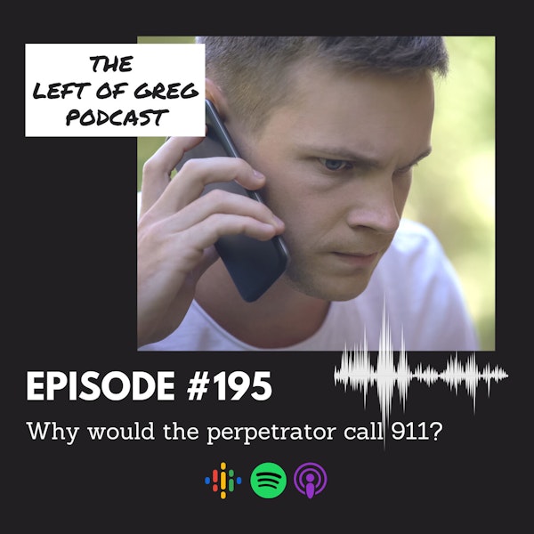 #195: Why would the perpetrator call 911?