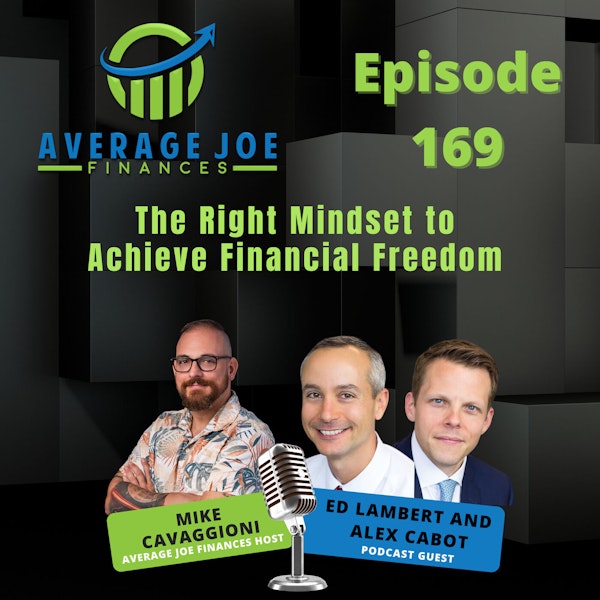 169. The Right Mindset to Achieve Financial Freedom with Alex Cabot and Ed Lambert