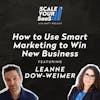 302: How to Use Smart Marketing to Win New Business - with Leanne Dow-Weimer