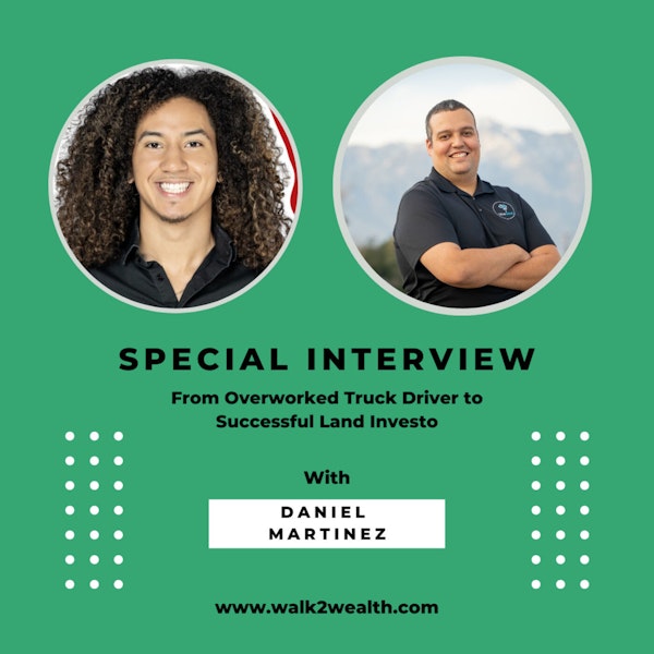 From Overworked Truck Driver to Successful Land Investor w/ Daniel Martinez