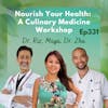 331: Nourish Your Health A Culinary Medicine Workshop | Dr. Riz, Dr. Colin Zhu & Maya Acosta