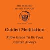 Guided Meditation: Allow Grace To Be Your Center Always