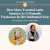 How Mary Traveled Latin America As A Nomadic Freelancer In Her Sabbatical Year