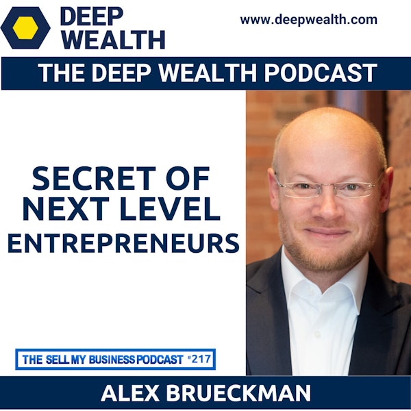 Strategist, Author, And Thought Leader Alex Brucekmann Reveals Secrets Of Next Level Entrepreneurs (#217)