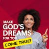 Overcoming Adversity to Make God’s Dream for You Come True