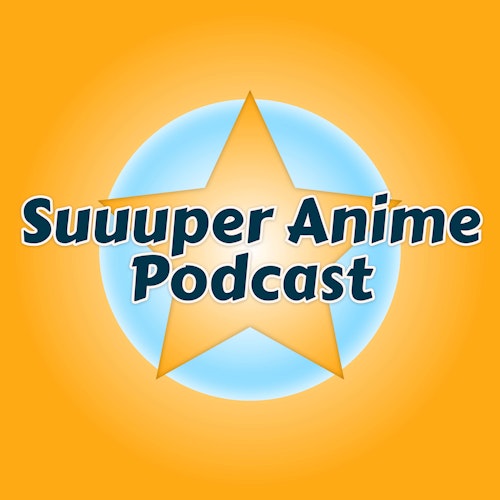 Suuuper Anime Podcast