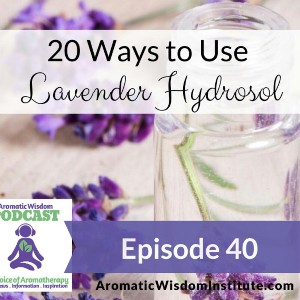 AWP 040: 20 Ways to Use Lavender Hydrosol