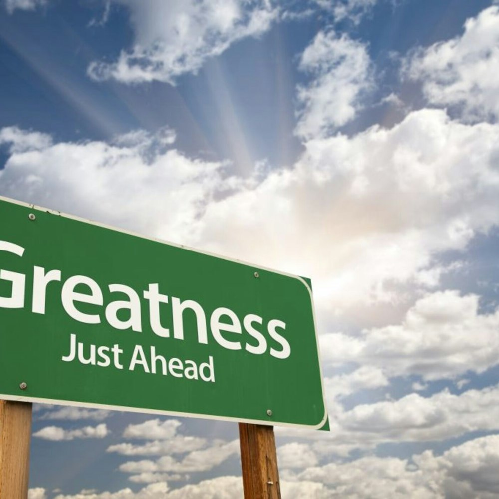 Destination Up ahead; Greatness